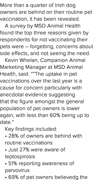 More than a quarter of Irish dog owners are behind on their routine pet vaccination, it has been revealed  A survey b   