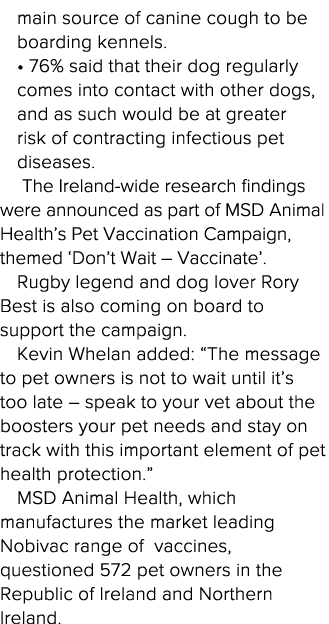 main source of canine cough to be boarding kennels    76% said that their dog regularly comes into contact with other   