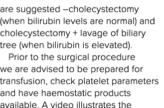 are suggested  cholecystectomy (when bilirubin levels are normal) and cholecystectomy + lavage of biliary tree (when    