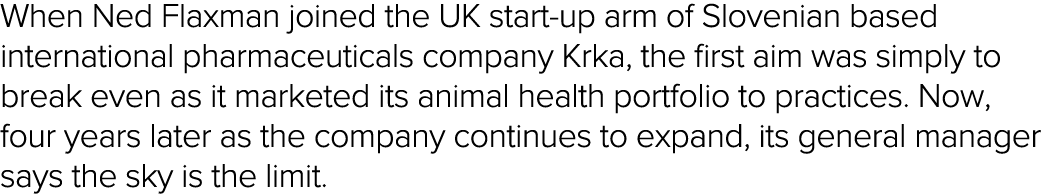 When Ned Flaxman joined the UK start-up arm of Slovenian based international pharmaceuticals company Krka, the first    