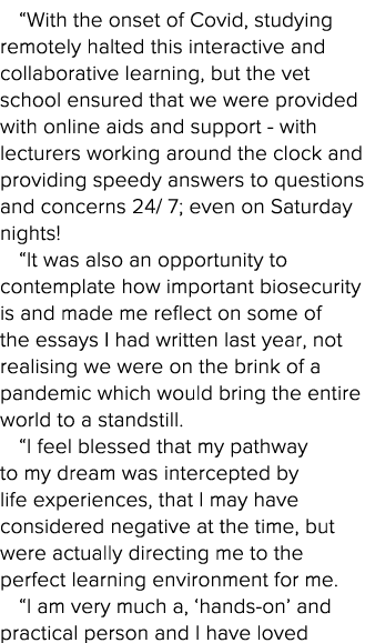  With the onset of Covid, studying remotely halted this interactive and collaborative learning, but the vet school en   
