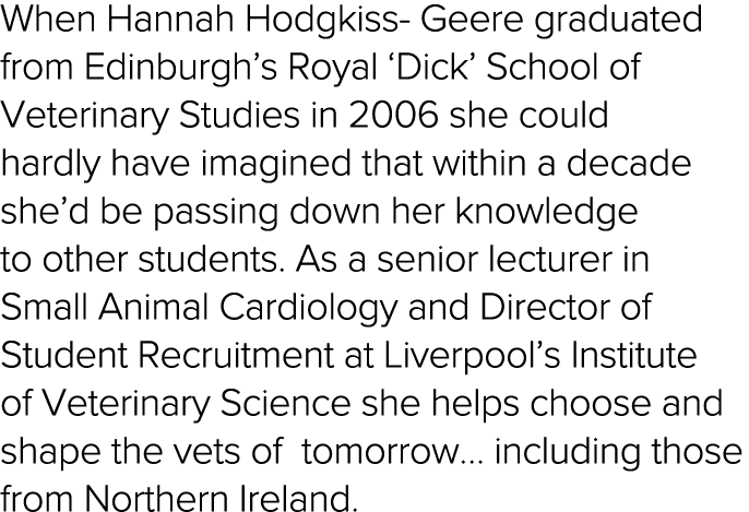 When Hannah Hodgkiss- Geere graduated from Edinburgh s Royal  Dick  School of Veterinary Studies in 2006 she could ha   