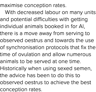 maximise conception rates  With decreased labour on many units and potential difficulties with getting individual ani   