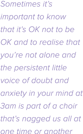 Sometimes it s important to know that it s OK not to be OK and to realise that you re not alone and the persistent li   