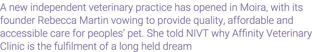 A new independent veterinary practice has opened in Moira, with its founder Rebecca Martin vowing to provide quality,...