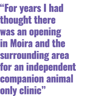“For years I had thought there was an opening in Moira and the surrounding area for an independent companion animal o...