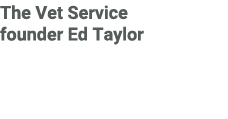 The Vet Service founder Ed Taylor