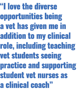 “I love the diverse opportunities being a vet has given me in addition to my clinical role, including teaching vet st...