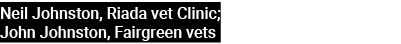 Neil Johnston, Riada vet Clinic; John Johnston, Fairgreen vets