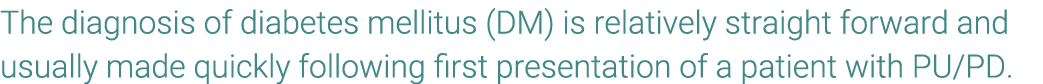 The diagnosis of diabetes mellitus (DM) is relatively straight forward and usually made quickly following first prese...