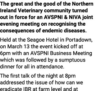 The great and the good of the Northern Ireland Veterinary community turned out in force for an AVSPNI & NIVA joint ev...