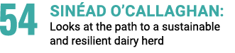 54 Sin ad O’Callaghan: Looks at the path to a sustainable  and resilient dairy herd 