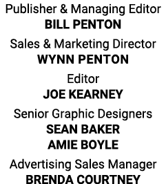 Publisher & Managing Editor BILL PENTON Sales & Marketing Director  Wynn penton Editor JOE KEARNEY Senior Graphic De...