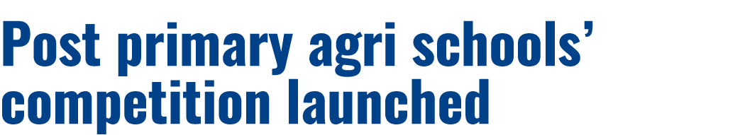 Post primary agri schools’ competition launched 