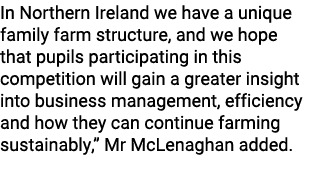 In Northern Ireland we have a unique family farm structure, and we hope that pupils participating in this competition...