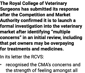 The Royal College of Veterinary Surgeons has submitted its response after the Competition and Market Authority confir...