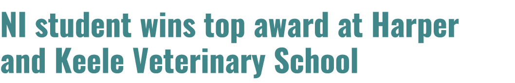 NI student wins top award at Harper and Keele Veterinary School