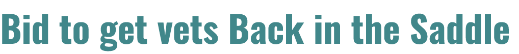 Bid to get vets Back in the Saddle