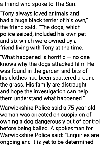 a friend who spoke to The Sun. “Tony always loved animals and had a huge black terrier of his own,” the friend said. ...