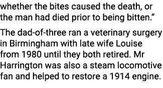 whether the bites caused the death, or the man had died prior to being bitten.” The dad-of-three ran a veterinary sur...