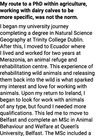 My route to a PhD within agriculture, working with dairy calves to be more specific, was not the norm. I began my uni...