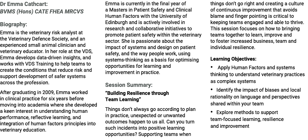 Dr Emma Cathcart: BVMS (Hons) CATE FHEA MRCVS Biography: Emma is the veterinary risk analyst at the Veterinary Defenc...