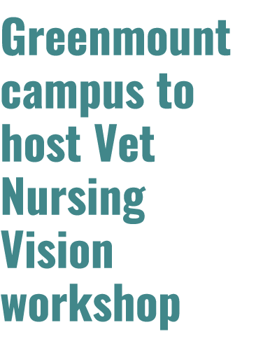 Greenmount campus to host Vet Nursing Vision workshop 