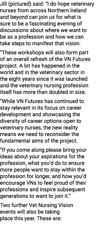 Jill (pictured) said: “I do hope veterinary nurses from across Northern Ireland and beyond can join us for what is su...