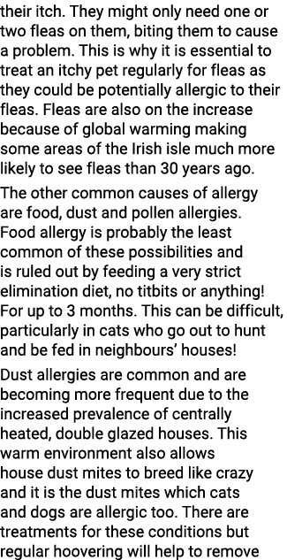 their itch. They might only need one or two fleas on them, biting them to cause a problem. This is why it is essentia...