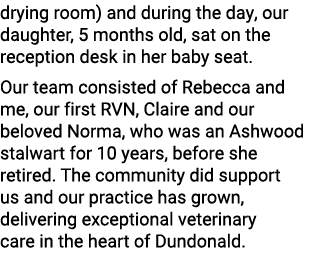 drying room) and during the day, our daughter, 5 months old, sat on the reception desk in her baby seat. Our team con...