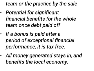 team or the practice by the sale • Potential for significant financial benefits for the whole team once debt paid off...