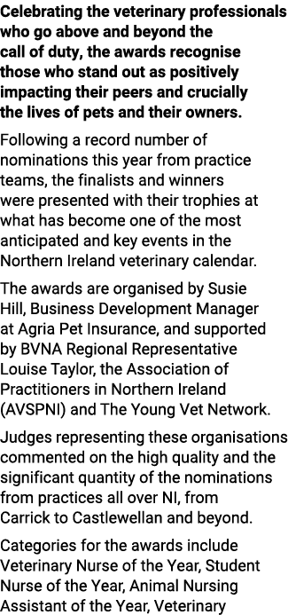 Celebrating the veterinary professionals who go above and beyond the call of duty, the awards recognise those who sta...