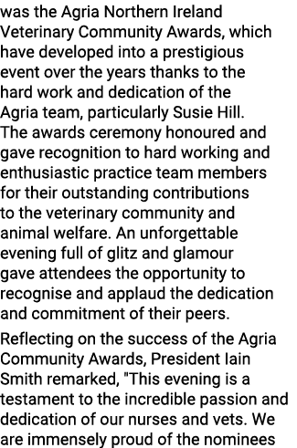 was the Agria Northern Ireland Veterinary Community Awards, which have developed into a prestigious event over the ye...