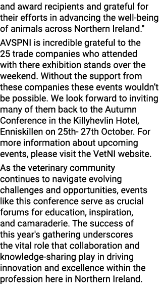and award recipients and grateful for their efforts in advancing the well-being of animals across Northern Ireland.\“...