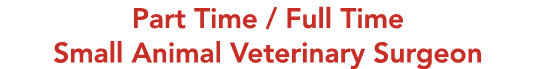 Part Time / Full Time Small Animal Veterinary Surgeon