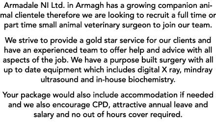 Armadale NI Ltd. in Armagh has a growing companion animal clientele therefore we are looking to recruit a full time o...