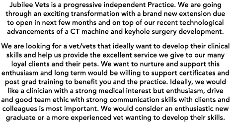 Jubilee Vets is a progressive independent Practice. We are going through an exciting transformation with a brand new ...