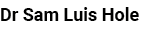 Dr Sam Luis Hole