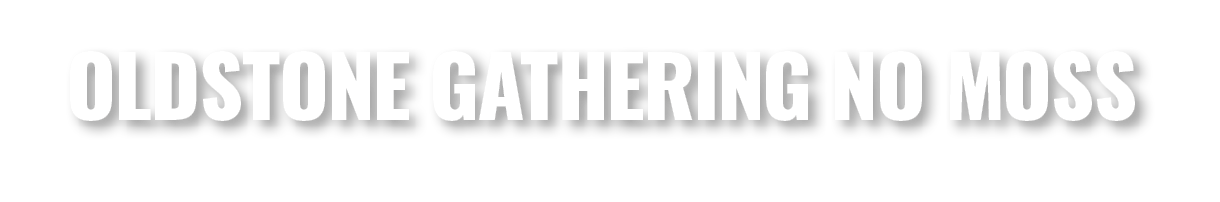 Oldstone gathering no moss