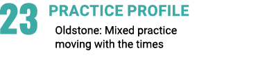 23 PRACTICE PROFILE Oldstone: Mixed practice moving with the times