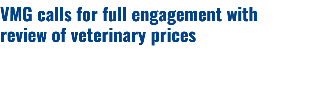 VMG calls for full engagement with review of veterinary prices