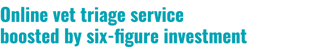 Online vet triage service boosted by six figure investment 