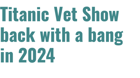 Titanic Vet Show back with a bang in 2024 