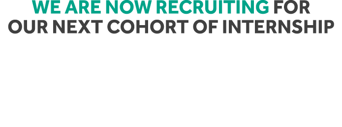We are now recruiting for our next cohort of internship