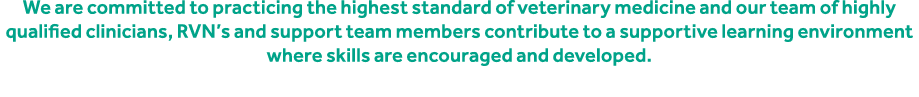We are committed to practicing the highest standard of veterinary medicine and our team of highly qualified clinician...