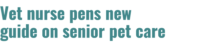 Vet nurse pens new guide on senior pet care 