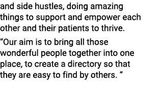 and side hustles, doing amazing things to support and empower each other and their patients to thrive. “Our aim is to...