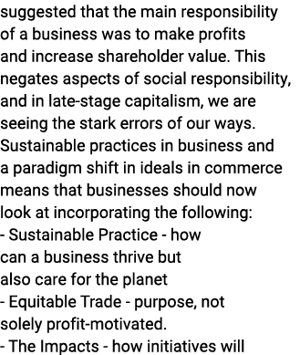 suggested that the main responsibility of a business was to make profits and increase shareholder value. This negates...