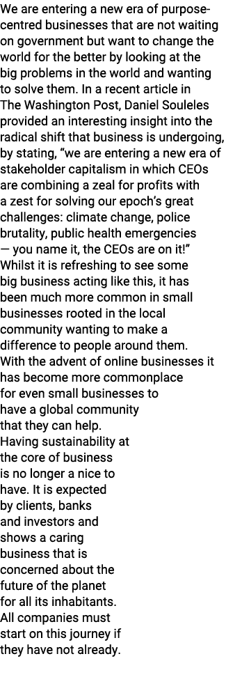 We are entering a new era of purpose centred businesses that are not waiting on government but want to change the wor...