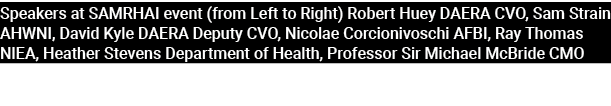 Speakers at SAMRHAI event (from Left to Right) Robert Huey DAERA CVO, Sam Strain AHWNI, David Kyle DAERA Deputy CVO, ...